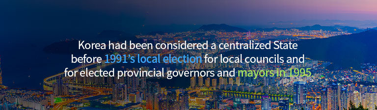 Korea had been considered a centralized State before 1991's local election for local councils and for elected provincial governors and majors in 1995.